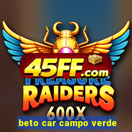 beto car campo verde